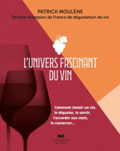L’Univers fascinant du vin : le livre de Patrick Moulène aux éditions Le Courrier du Livre